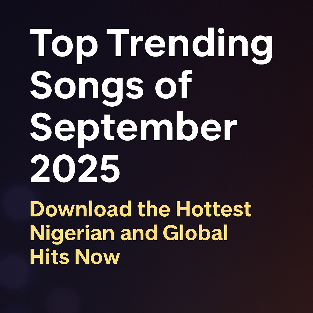 Top Trending Songs of September 2025: Download the Hottest Nigerian and Global Hits Now
