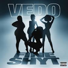 Vedo – Fine Shyt